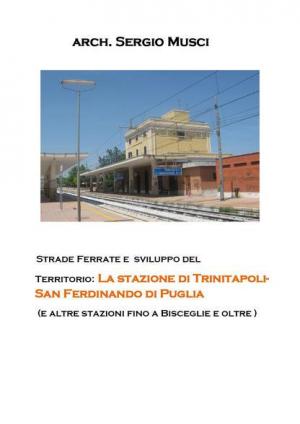 Strade ferrate e sviluppo del territorio: la stazione di Trinitapoli-San Ferdinando di Puglia (e altre stazioni fino a Bisceglie e oltre)